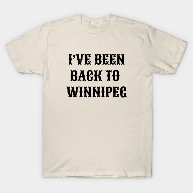 I've Been Back To Winnipeg T-Shirt by KodiakMilly